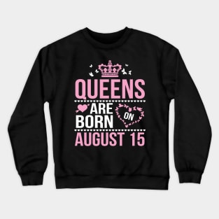 Queens Are Born On August 15 Happy Birthday To Me You Nana Mommy Aunt Sister Wife Daughter Niece Crewneck Sweatshirt